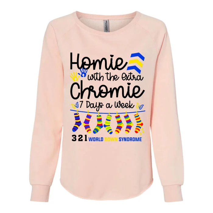 Im The Homie With Extra Chromie 321 Down Syndrome T21 Squad Womens California Wash Sweatshirt