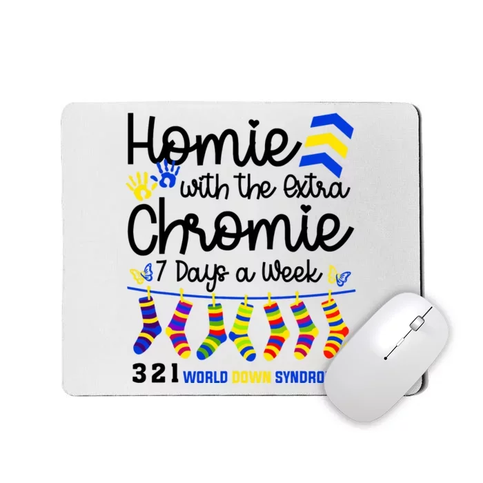 Im The Homie With Extra Chromie 321 Down Syndrome T21 Squad Mousepad