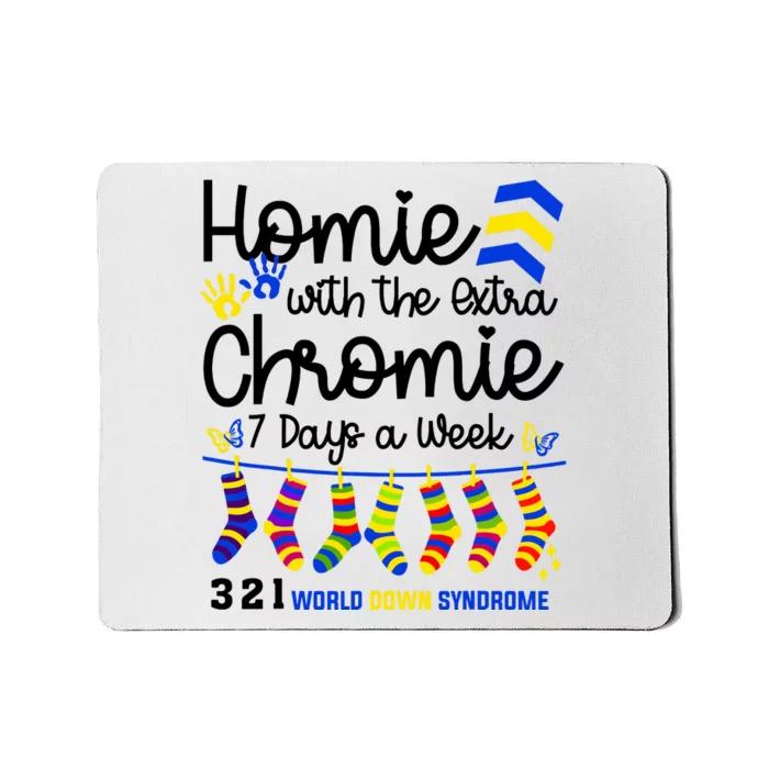 Im The Homie With Extra Chromie 321 Down Syndrome T21 Squad Mousepad