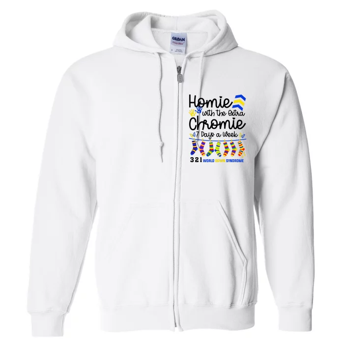 Im The Homie With Extra Chromie 321 Down Syndrome T21 Squad Full Zip Hoodie