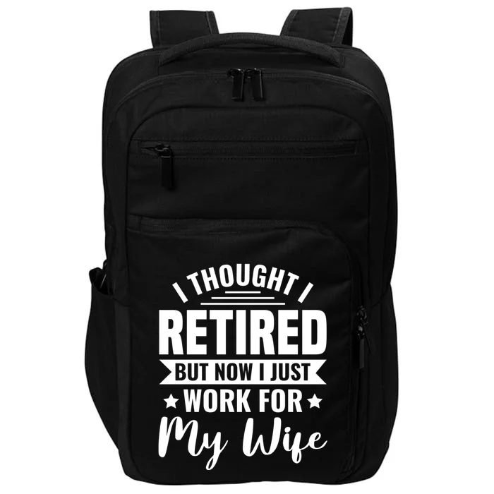 I Thought I Retired But Now I Just Work For My Wife Gift Impact Tech Backpack