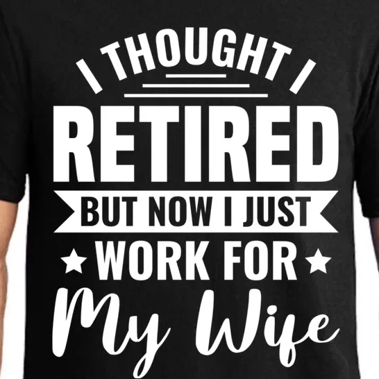 I Thought I Retired But Now I Just Work For My Wife Gift Pajama Set