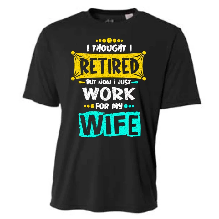 I Thought I Retired But Now I Just Work For My Wife Gift Cooling Performance Crew T-Shirt