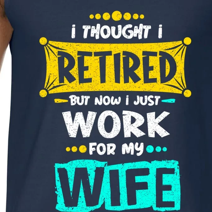 I Thought I Retired But Now I Just Work For My Wife Gift Comfort Colors® Tank Top