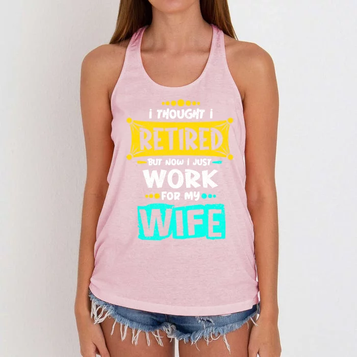 I Thought I Retired But Now I Just Work For My Wife Gift Women's Knotted Racerback Tank