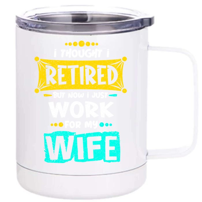 I Thought I Retired But Now I Just Work For My Wife Gift Front & Back 12oz Stainless Steel Tumbler Cup