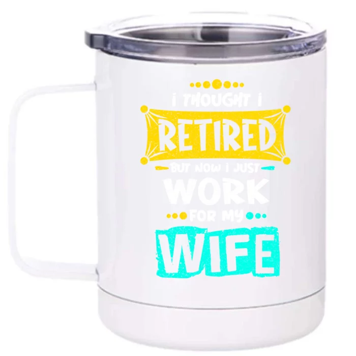 I Thought I Retired But Now I Just Work For My Wife Gift Front & Back 12oz Stainless Steel Tumbler Cup