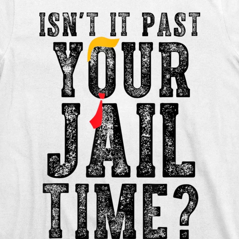 isn't it past your jail time T-Shirt