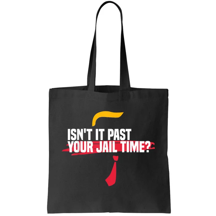 isn't it past your jail time Tote Bag