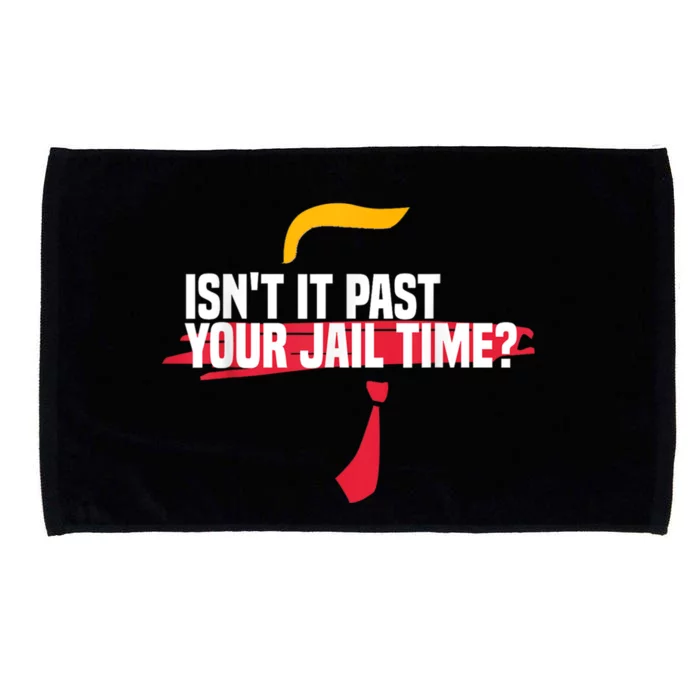 isn't it past your jail time Microfiber Hand Towel