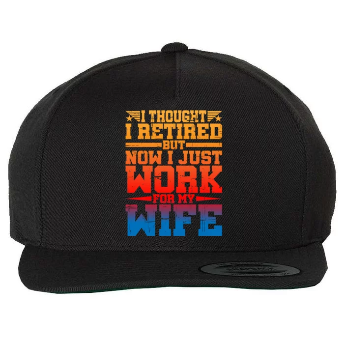 I Thought I Retired But Now I Just Work For My Wife Cool Gift Wool Snapback Cap