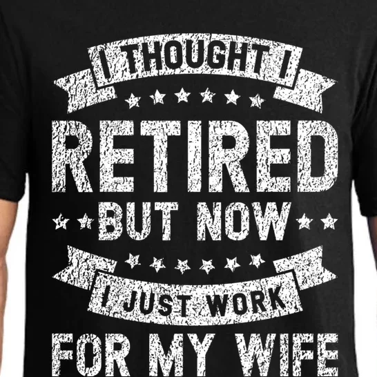 I Thought I Retired But Now I Just Work For My Wife Cool Gift Pajama Set