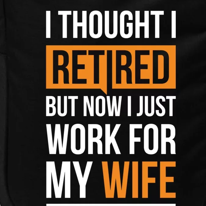 I Thought I Retired But Now I Just Work For My Wife Gift Impact Tech Backpack