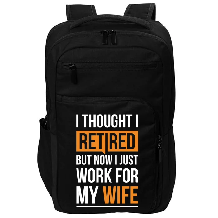 I Thought I Retired But Now I Just Work For My Wife Gift Impact Tech Backpack