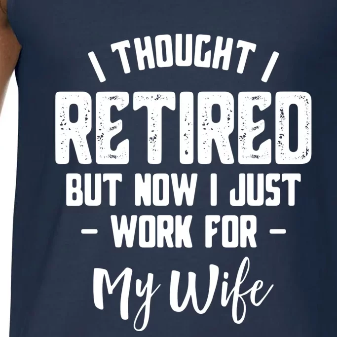 I Thought I Retired But Now I Just Work For My Wife Gift Comfort Colors® Tank Top