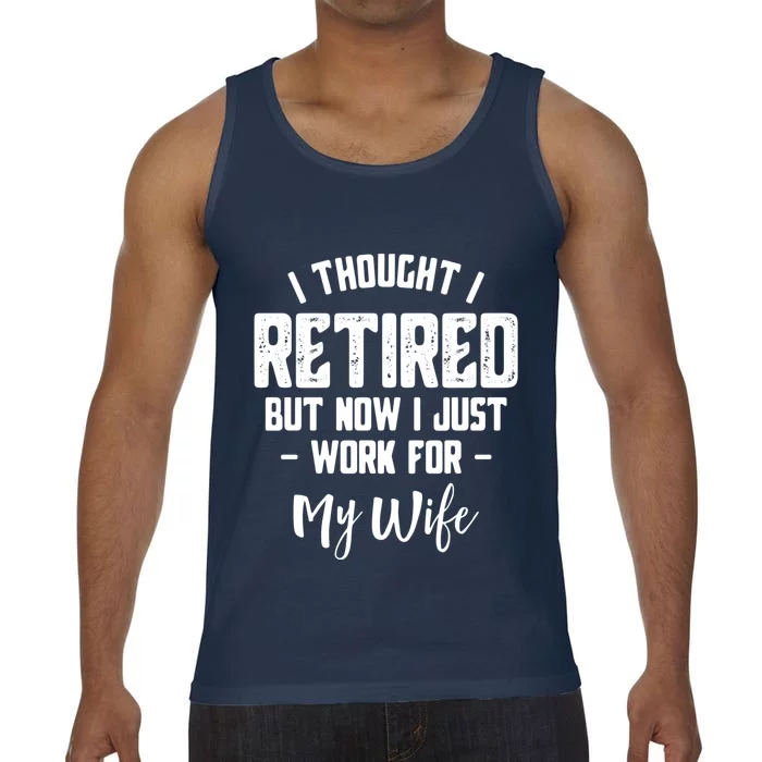 I Thought I Retired But Now I Just Work For My Wife Gift Comfort Colors® Tank Top