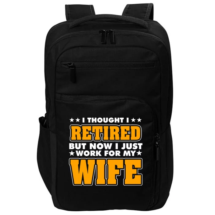 I Thought I Retired But Now I Just Work For My Wife Gift Impact Tech Backpack