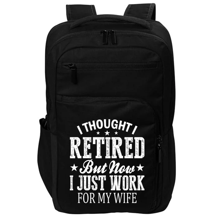 I Thought I Retired But Now I Just Work For My Wife Gift Impact Tech Backpack