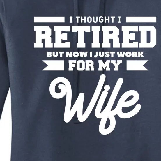 I Thought I Retired But Now I Just Work For My Wife Gift Women's Pullover Hoodie