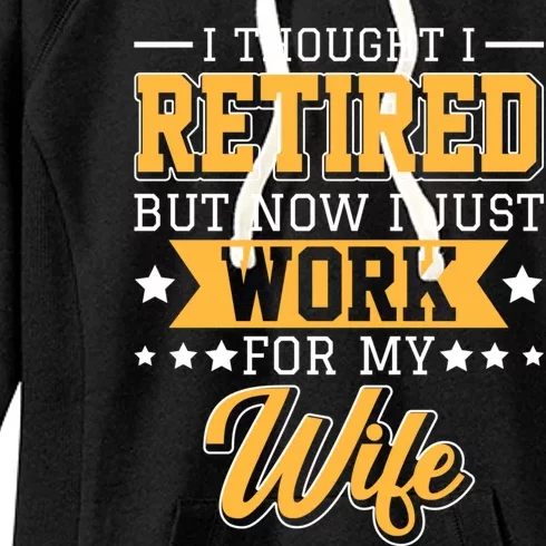 I Thought I Retired But Now I Just Work For My Wife Meaningful Gift Women's Fleece Hoodie