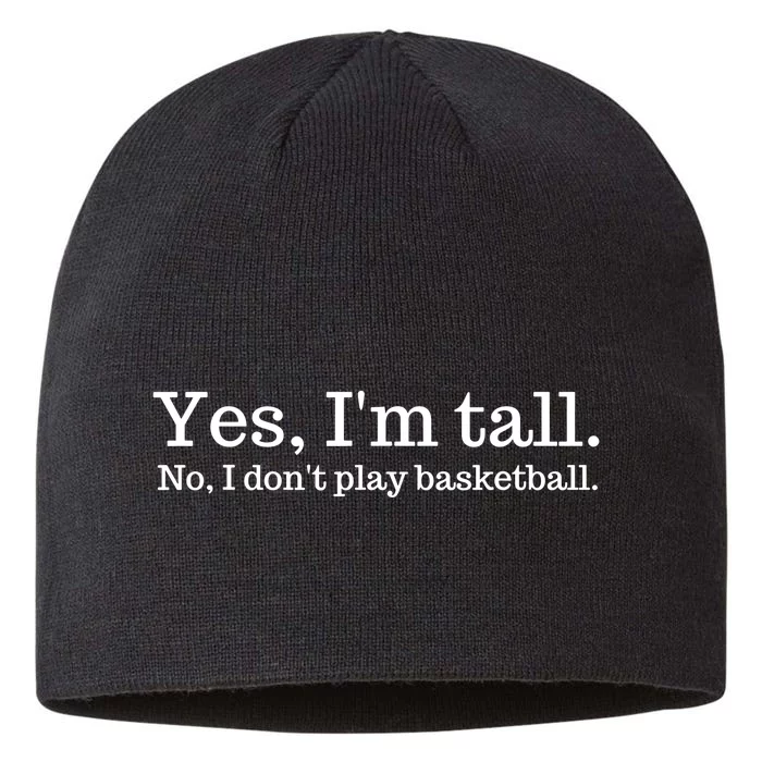 Im Tall I Dont Play Basketball Funny 8 1/2in Sustainable Knit Beanie