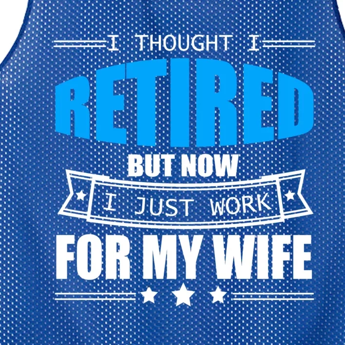 I Thought I Retired But Now I Just Work For My Wife Meaningful Gift Mesh Reversible Basketball Jersey Tank