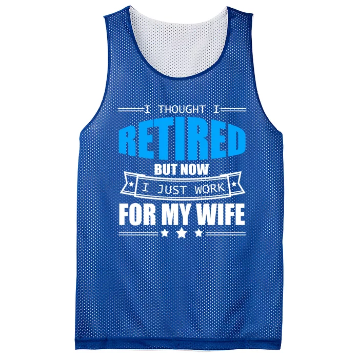 I Thought I Retired But Now I Just Work For My Wife Meaningful Gift Mesh Reversible Basketball Jersey Tank