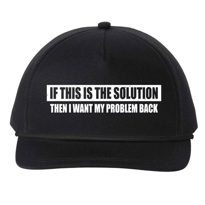 If This Is The Solution Then I Want My Problem Back Cute Gift Snapback Five-Panel Rope Hat