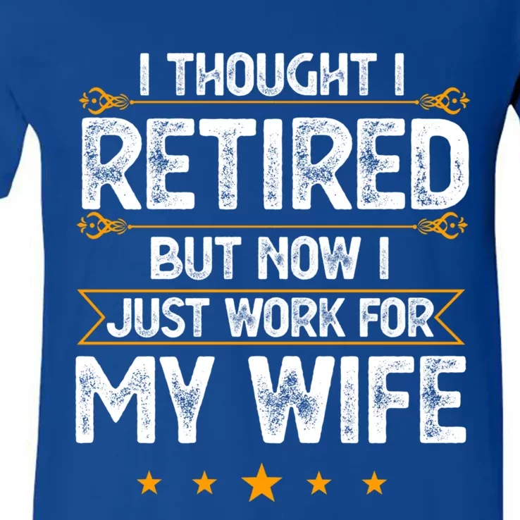 I Thought I Retired But Now I Just Work For My Wife Gift V-Neck T-Shirt