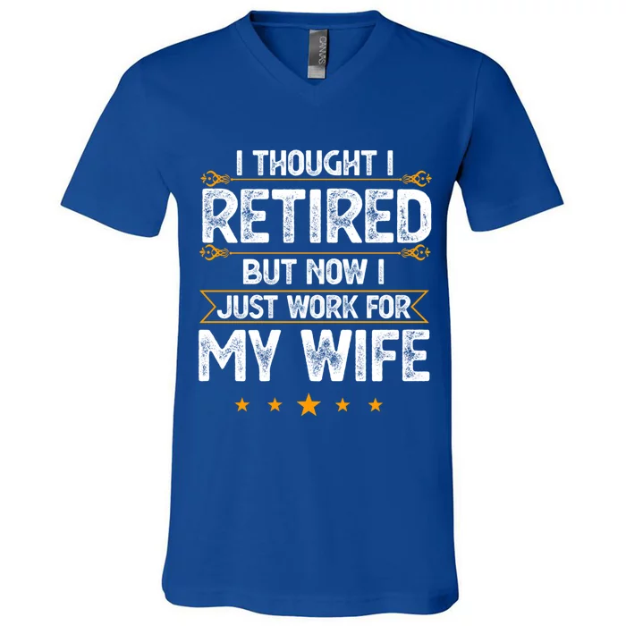 I Thought I Retired But Now I Just Work For My Wife Gift V-Neck T-Shirt