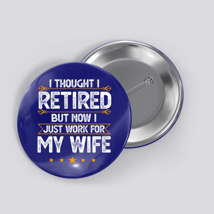 I Thought I Retired But Now I Just Work For My Wife Gift Button