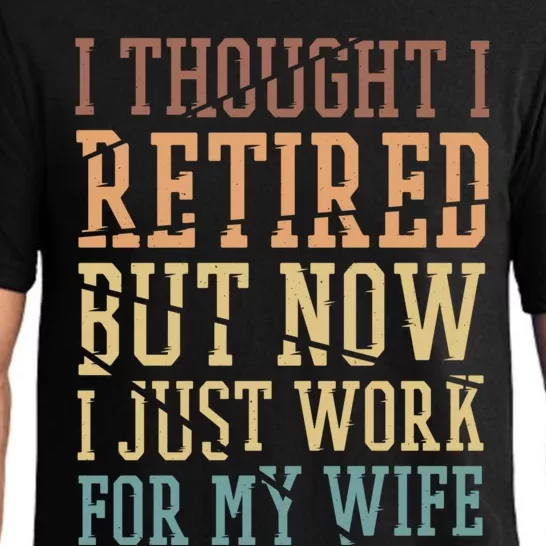 I Thought I Retired But Now I Just Work For My Wife Gift Pajama Set