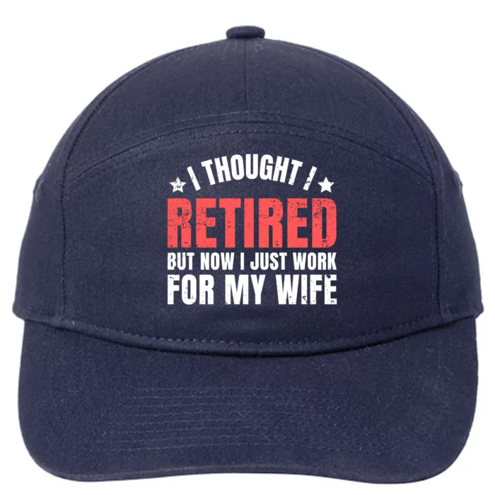 I Thought I Retired But Now I Just Work For My Wife Retired Cute Gift 7-Panel Snapback Hat