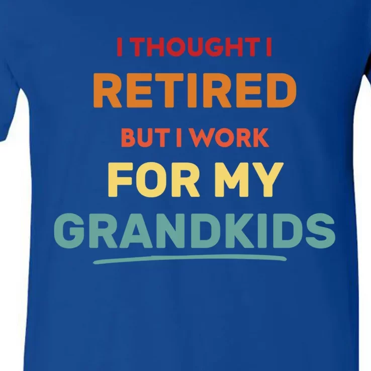 I Thought I Retired But Now I Work For My Grand Funny Gift V-Neck T-Shirt