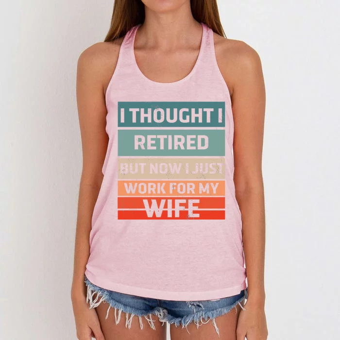 I Thought I Was Retired Gift But Now I Just Work For My Wife Gift Women's Knotted Racerback Tank