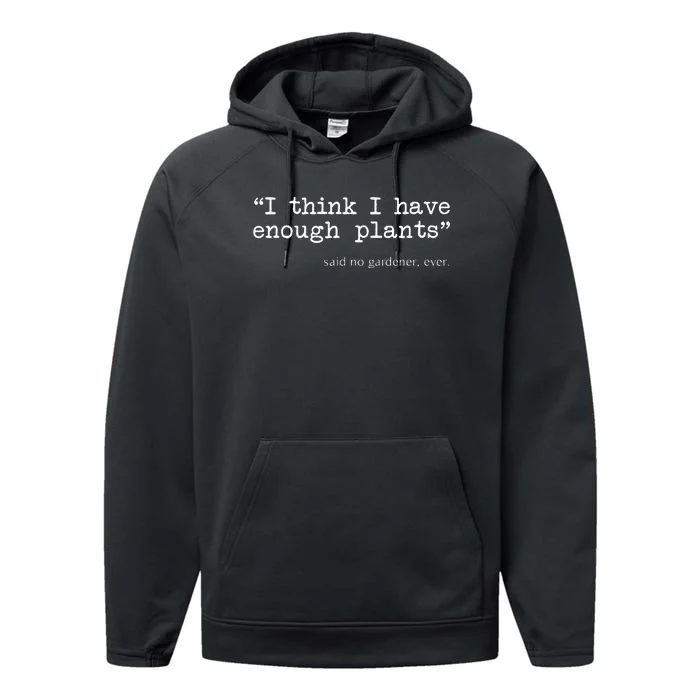 I Think I Have Enough Plants Funny Gardener Gift Performance Fleece Hoodie