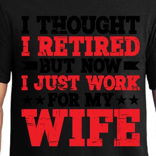 I Thought I Retired But Now I Just Work For My Wife Gift Pajama Set