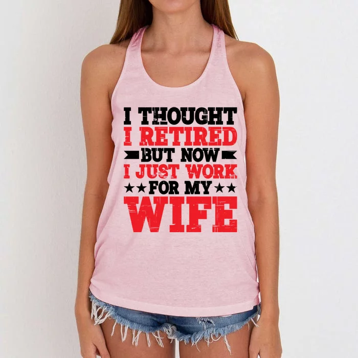 I Thought I Retired But Now I Just Work For My Wife Gift Women's Knotted Racerback Tank