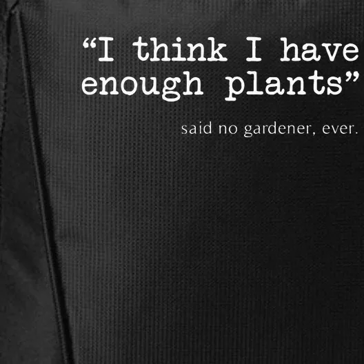 I Think I Have Enough Plants Funny Gardener Gift City Backpack