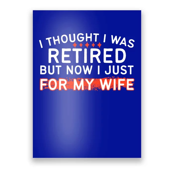 I Thought I Was Retired Gift But Now I Just Work For My Wife Gift Poster