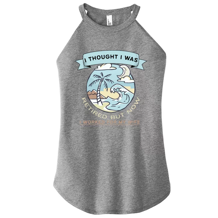 I Thought I Was Retired Gift But Now I Just Work For My Wife Gift Women’s Perfect Tri Rocker Tank