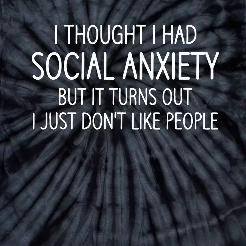 I Thought I Had Social Anxiety Funny Jokes Sarcastic Tie-Dye T-Shirt