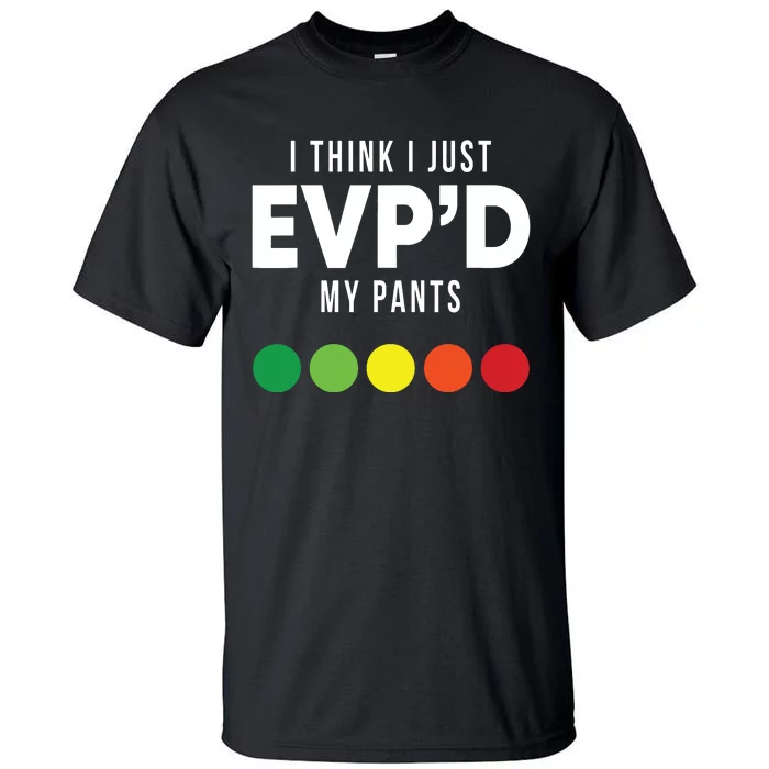 I Think I Just Evpd My Pants Funny Evp Ghost Hunting Hunter Tall T-Shirt