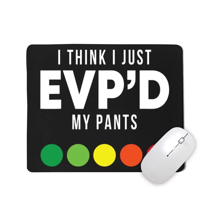 I Think I Just Evpd My Pants Funny Evp Ghost Hunting Hunter Mousepad