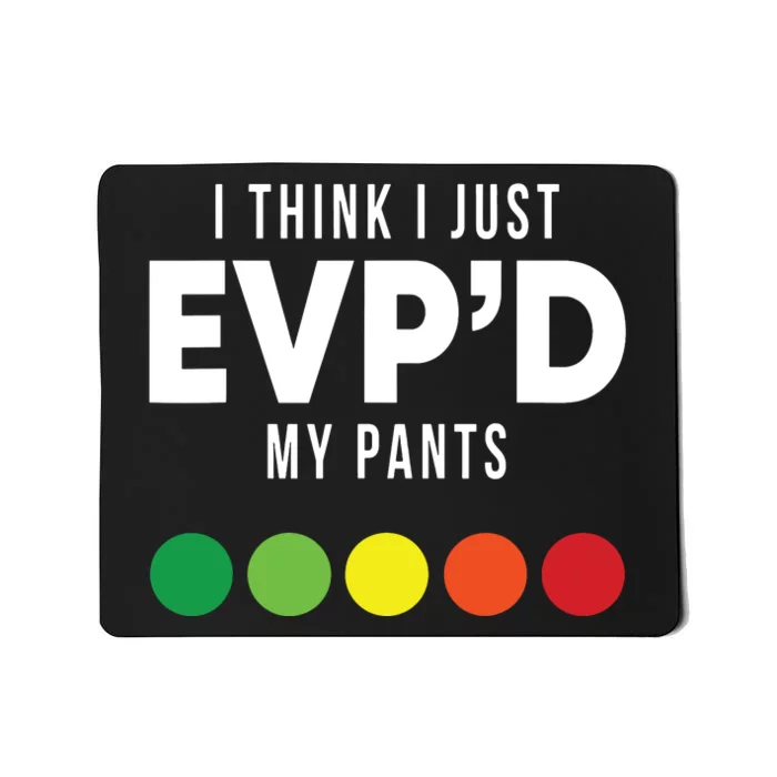 I Think I Just Evpd My Pants Funny Evp Ghost Hunting Hunter Mousepad