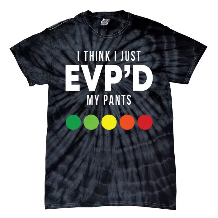 I Think I Just Evpd My Pants Funny Evp Ghost Hunting Hunter Tie-Dye T-Shirt