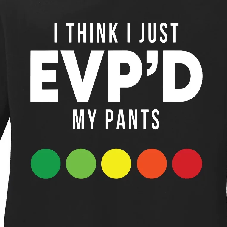 I Think I Just Evpd My Pants Funny Evp Ghost Hunting Hunter Ladies Long Sleeve Shirt