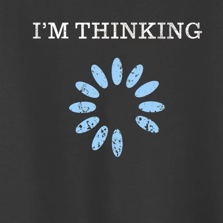 Im Thinking It Nerd Geeks Programmers Toddler T-Shirt