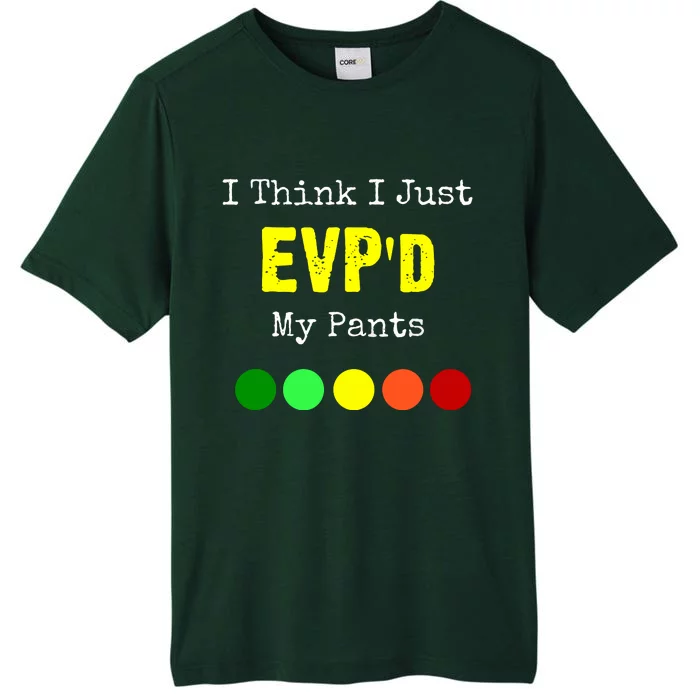 I Think I Just Evpd My Pants For A Ghost Hunter ChromaSoft Performance T-Shirt