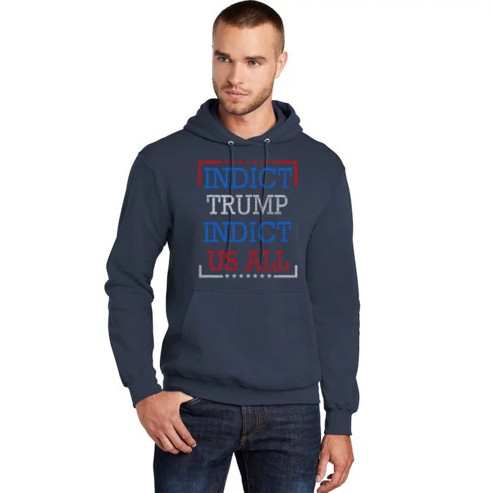 Indict Trump Indict Us All Support President Trump Tall Hoodie